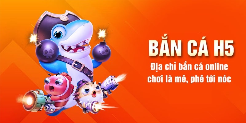 Giới thiệu đôi nét về game bắn cá H5 đổi thưởng